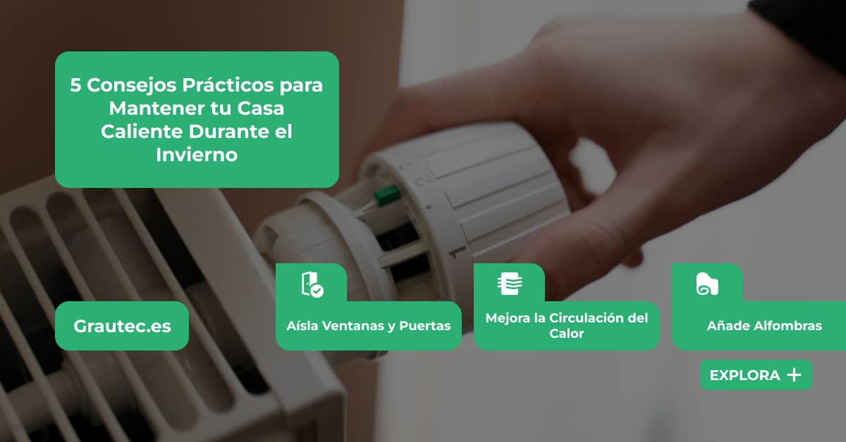 5 Consejos Prácticos para Mantener tu Casa Caliente Durante el Invierno articulo by grautec